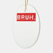 Bruh Funny Meme Sprichwort Brother Grußgeschenke T Keramik Ornament (Links)