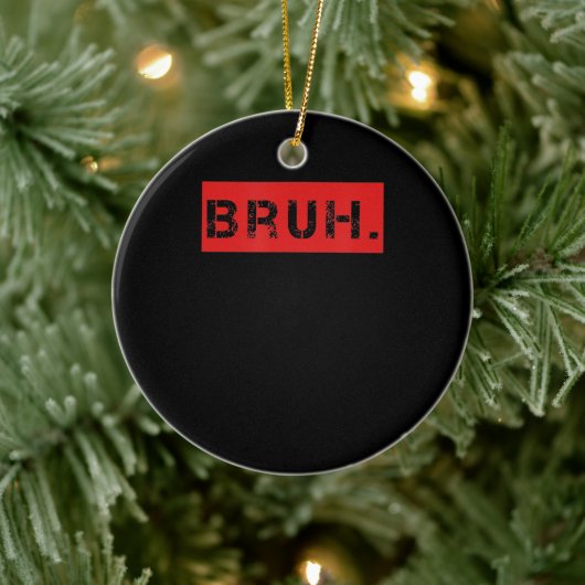 Bruh Funny Meme Sprichwort Brother Grußgeschenke T Keramik Ornament (Baum)