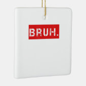 Bruh Funny Meme Sprichwort Brother Grußgeschenke T Keramikornament (Rechts)
