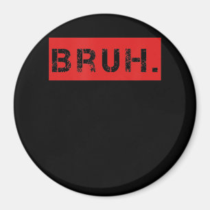 Bruh Funny Meme Sprichwort Brother Grußgeschenke T Magnet
