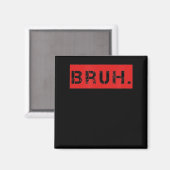 Bruh Funny Meme Sprichwort Brother Grußgeschenke T Magnet (Vorderseite/Rückseite)