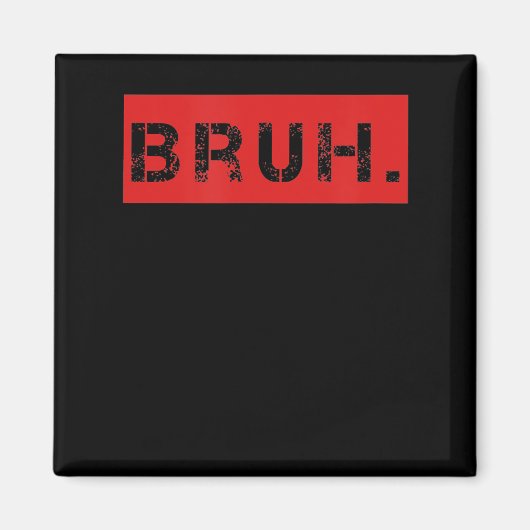 Bruh Funny Meme Sprichwort Brother Grußgeschenke T Magnet (Vorne)