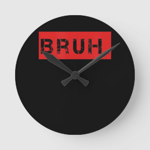 Bruh Funny Meme Sprichwort Brother Grußgeschenke T Runde Wanduhr
