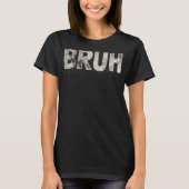 Bruh Funny Meme Sprichwort Brother Grußgeschenke T T-Shirt (Vorderseite)