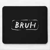 Bruh Funny Saying Slang Brother Meme Brah Men Wome Mousepad (Vorne)