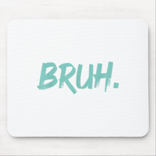 Bruh Funny Sprichwort Meme Bro Mama Slang Boy Girl Mousepad
