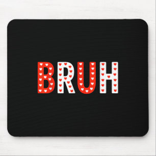 Bruh Funny Valentinstag Kids Boy Men Mousepad