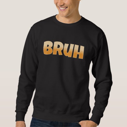 Bruh Gamer Slang Meme - Bruh Meme Funny Sweatshirt (Vorderseite)