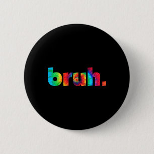 Bruh Gefärbte Krawatte Brah Bro Typ Gruß Slang Fun Button