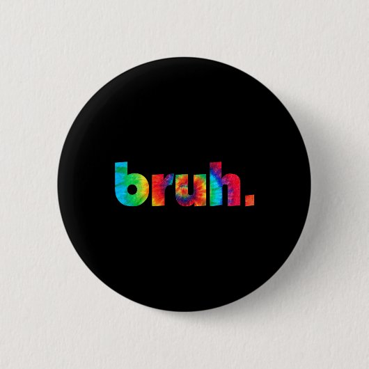 Bruh Gefärbte Krawatte Brah Bro Typ Gruß Slang Fun Button (Vorderseite)