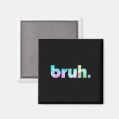 Bruh Gefärbte Krawatte Brah Bro Typ Gruß Slang Fun Magnet (Vorderseite/Rückseite)