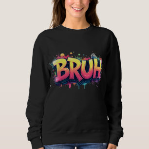 Bruh Graffiti Meme - Funny Urban Street Art Design Sweatshirt
