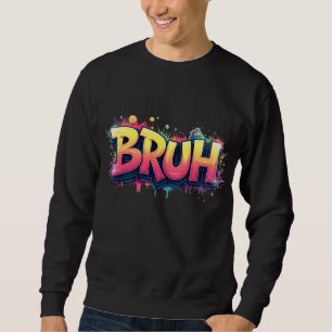 Bruh Graffiti Meme - Funny Urban Street Art Design Sweatshirt