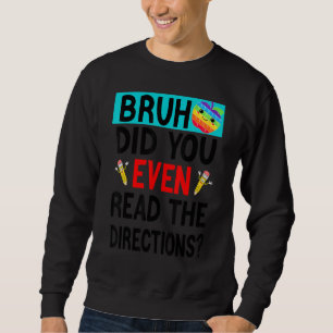 Bruh. Haben Sie sogar die Anleitung Lehrer sagen g Sweatshirt