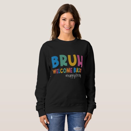 Bruh Happy First Day Of School Welcome Back To Sch Sweatshirt (Vorne ganz)