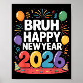 Bruh Happy New Year 2026 Fun Party Vibes Celebrati Poster (Vorne)