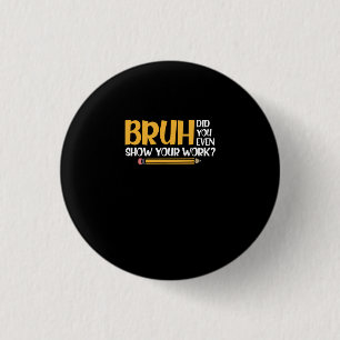 Bruh Hast du deine Arbeit lustige Mathematik überh Button