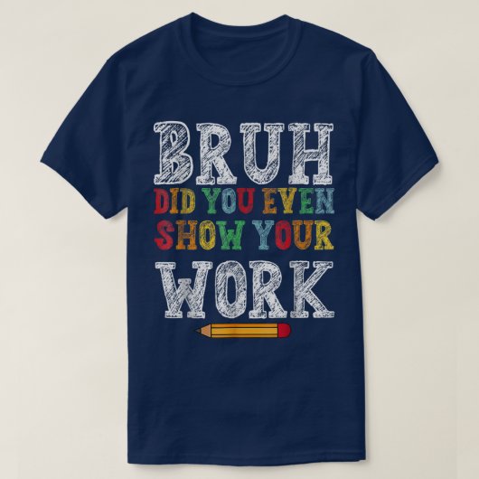 Bruh Hast Du Eigentlich Deine Arbeit Gezeigt Lusti T-Shirt (Design vorne)