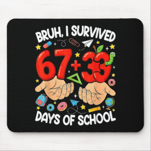 Bruh hat 67+33 Schultage überlebt lustig 100 Mousepad