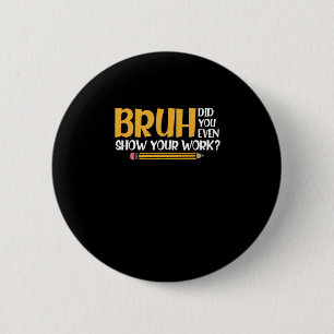 Bruh hat dir sogar deine Arbeit lustige Mathe geze Button