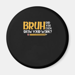 Bruh hat dir sogar deine Arbeit lustige Mathe geze Magnet