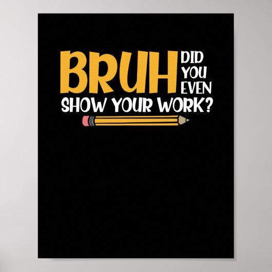 Bruh hat dir sogar deine Arbeit lustige Mathe geze Poster (Vorne)