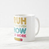 Bruh hat dir sogar deine Arbeit zeigen Funny Mathe Kaffeetasse (VorderseiteRechts)