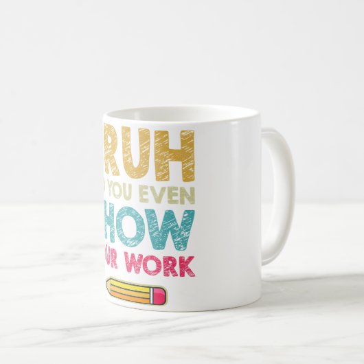 Bruh hat dir sogar deine Arbeit zeigen Funny Mathe Kaffeetasse (VorderseiteRechts)