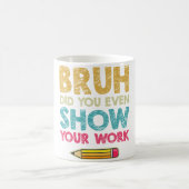 Bruh hat dir sogar deine Arbeit zeigen Funny Mathe Kaffeetasse (Mittel)