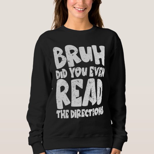 Bruh hat dir sogar die Anleitungen gefallen Teache Sweatshirt (Vorderseite)