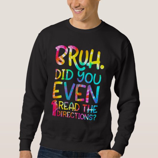 Bruh hat dir sogar die Anleitungen gefallen Teache Sweatshirt (Vorderseite)