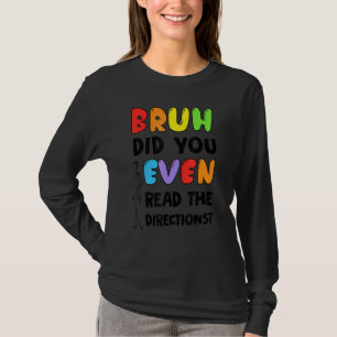 Bruh hat sogar den Richtungstest für Lehrer gelese T-Shirt