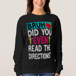 Bruh hat sogar die Anleitung gelesen Lehrer sagt Sweatshirt