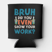 Bruh hat sogar unsere Arbeit gezeigt Dosenkühler (Vorderseite)