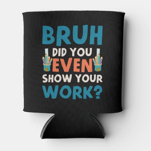 Bruh hat sogar unsere Arbeit gezeigt Dosenkühler (Vorderseite)