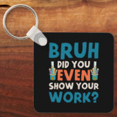 Bruh hat sogar unsere Arbeit gezeigt Schlüsselanhänger (Vorderseite)