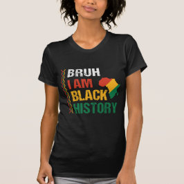 Bruh I Bin Black History T-Shirt