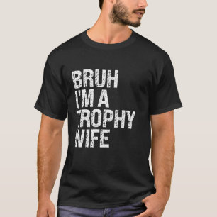 Bruh I bin eine Trophäe-Ehefrau Niedlichen Paare M T-Shirt