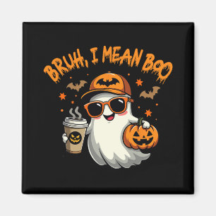 Bruh I Gemein Boo Funny Ghost Coffee Pumpkin Spook Magnet