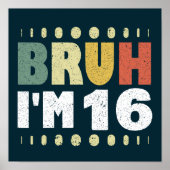 Bruh I m 16 Years Old Girl Boy Birthday Party Poster (Vorne)