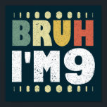 Bruh I m 9 Ninth Birthday Funny Girls Boys Poster<br><div class="desc">Bruh I'm 9 Vintag lustige 9. Geburtstag Zitat Design für Junge und Mädchen. Drehen 9 Jahre alt Mädchen und Jungen Party passend T-Shirts Geschenk für Tochter, Sohn, Schwester, Bruder, Nichte, Neffe. Nimm diese Kleidung als Geburtstagsgeschenke für Kinder und lasse sie lächeln. Phantastische Kinderbekleidung zum neunten Geburtstag. Perfekt passende T-Shirts für...</div>