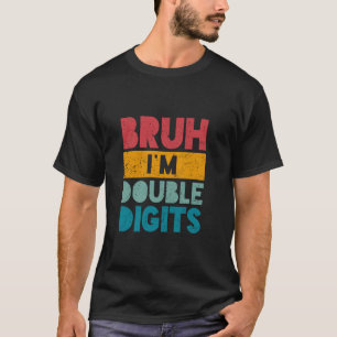 Bruh I m Double Digits 10 Jahre Alte Tagesgeschenk T-Shirt