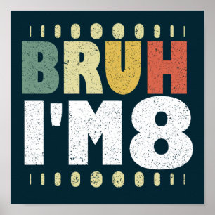 Bruh I m'm 8 Vintag Funny 8th Birthday Girls Boys Poster