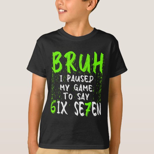 Bruh I Paused My Game To Say Six Seven Funny 67 Ga T-Shirt (Vorderseite)