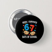 Bruh I Survived 67 Days Of School Funny Six Seven Button (Vorne & Hinten)