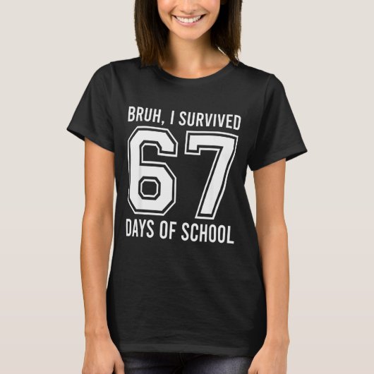 Bruh I Survived 67 Days Of School Funny Six Seven T-Shirt (Vorderseite)