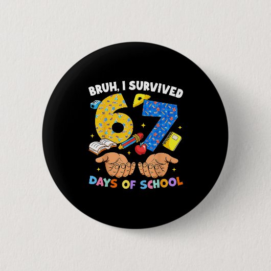 Bruh I Survived 67 Days Of School Six Seven Meme T Button (Vorderseite)