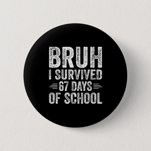 Bruh I Survived 67 Days Of School Teachers Kids Si Button (Vorderseite)