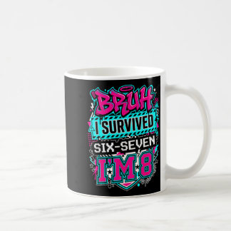 Bruh i survived 6 7 six seven i'm 8 for boy kid  kaffeetasse