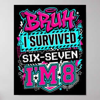 Bruh i survived 6 7 six seven i'm 8 for boy kid  poster